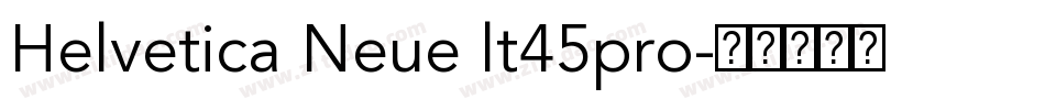 Helvetica Neue lt45pro字体转换 Helvetica Neue lt45pro字体转换